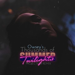 Owsey - Thousands Of Summer Twilights (PROJECTEUR Remix)
