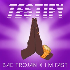 Testify (Bae Trojan x I.M.Fast) free download