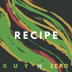 G U Y ft Zero - Recipe