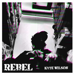 REBEL - Kyte Wilson