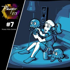 #7 Podcast - Nossa Vida Gamer