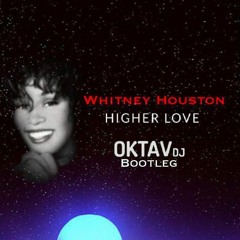 Whitney Houston x Kygo - Higher Love (Oktavdj Bootleg)