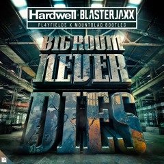 Hardwell, Blasterjaxx, Mitch Crown - Bigroom Never Dies (PL4YFIELDS X MountblaQ Bootleg)