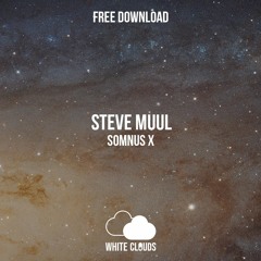 FREE DOWNLOAD : Steve Muul - Somnus X (Original Mix)