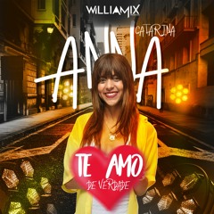 Anna Catarina - Te Amo De Verdade -Ft . ( William Mix )
