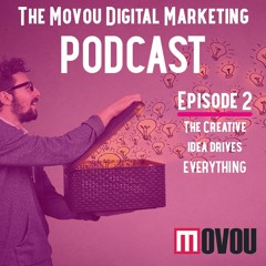 Digital Marketing Podcast Episode 2- The Creative Idea Drives Everything