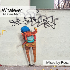 Whatever, A House Mix 2