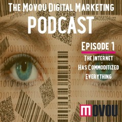 Digital Marketing Podcast Episode 1- The Internet Has Commoditized Everything