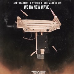 We Da New Wave - AceTheArtist, NYCDom & SelfMade Lukey