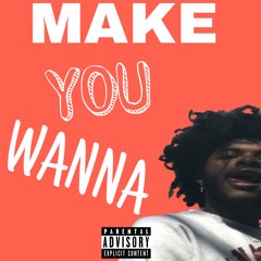 Make You Wanna