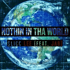 Nothin In Tha World (ft. Jag)