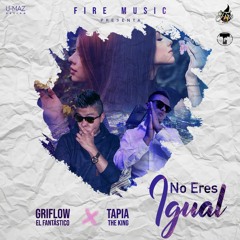 No Eres Igual - Griflow El Fantástico Ft. Tapia The King (Fabry El Androide)