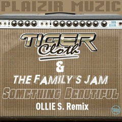 Tiger Cloth & The Family's Jam - Something Beautiful (Ollie S. Remix)