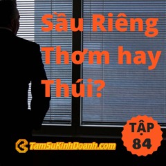 Tập 84: Sầu Riêng Thơm Hay Thúi?