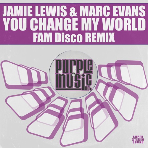 Jamie Lewis & Marc Evans - You Change My World (FAM Disco Remix)