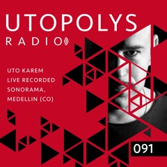 Utopolys Radio 091 - UTO KAREM Live from Sonorama, Medellin (CO)