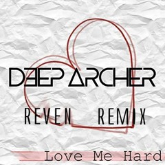 Deep Archer - Love Me Hard (Reven Remix)