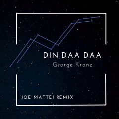 Din Daa Daa - George Kranz (Joe Mattei Remix)