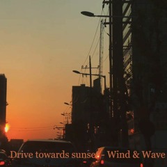 Drive Towards Sunset - Wind & Wave