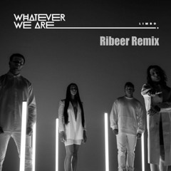 Whatever We Are - LIMBO (Ribeer Remix)