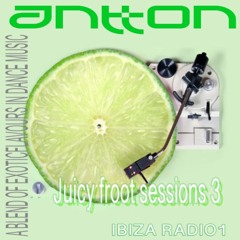 "Juicy Froot 4 " Session , transmission for Ibiza Radio 1 - Antton