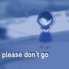 please don't go
