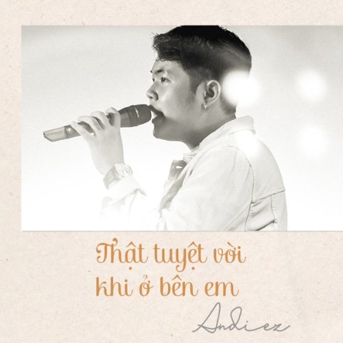 Thật Tuyệt Vời Khi Ở Bên Em - Andiez
