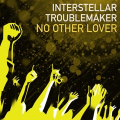 Interstellar Troublemaker - No Other Lover