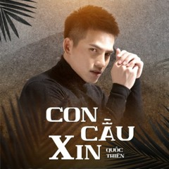 Con Cầu Xin (Ghe Bẹo Ghẹo Ai OST) - Quốc Thiên