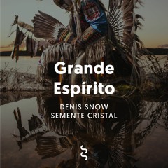 Grande Espirito Denis Snow & Semente Cristal