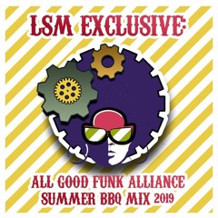LSM Exclusive: All Good Funk Alliance - Summer BBQ MIX 2019
