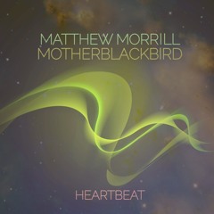 Matthew Morrill | Heartbeat (feat. MotherBlackbird)