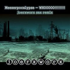 Meezerpocalypse - WHOOOOO!!!!!!!! (Open Collab) sax remix