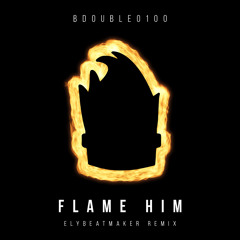 BdoubleO100 - Flame Him