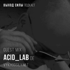 Vykhod Sily Podcast - Acid Lab Guest Mix