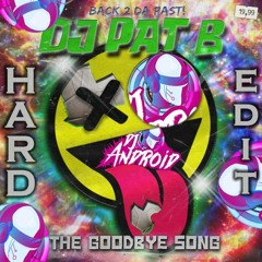 Pat B - The Goodbye Song (DJ Android 'Hard' Edit) [FREE DOWNLOAD]