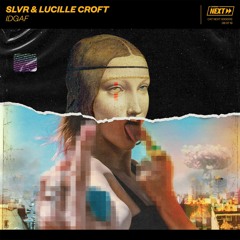 SLVR & Lucille Croft - IDGAF [OUT NOW]