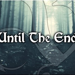 Until The End