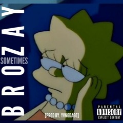 Brozayy - "Sometimes" [Prod By. YvngDago]