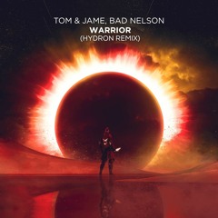 Tom & Jame, Bad Nelson - Warrior (Hydron Remix) [FREE DOWNLOAD]