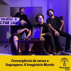 Convergência de cenas e linguagens: A Imaginário Mundo