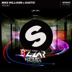 You & I - Mike Williams & Dastic (BZZAR Remix)