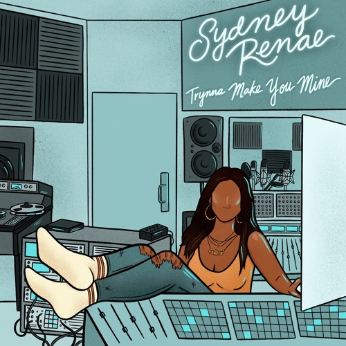 Sydney Renae - "Trynna Make You Mine"