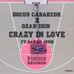 Dogus Cabakcor & Ozan Isin ft. Sarah Jsun - Crazy In Love (Original Mix)
