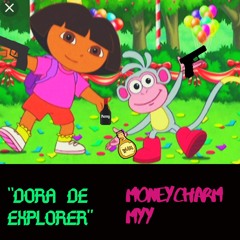 Dora De Explorer - MoneyCharmMyy (Prod. DjTray)