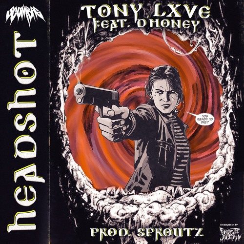 TONY LXVE - HEADSHOT (FEAT. D' MONEY)(PROD. SPROUTZ)(SCUMBAG EXCLUSIVE)