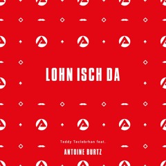Antoine Burtz feat. Teddy Teclebrhan – Lohn Isch Da