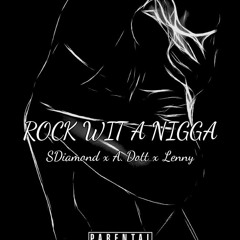 Rock Wit A Nigga Sdiamond x A.Dott x Lenny [Prod.EB]