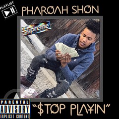 PharoahShon-$top Playin (Prod.HEADSHOT)