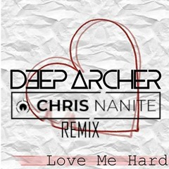 Deep Archer - Love Me Hard (Chris Nanite Remix)